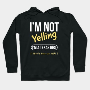 I’m not yelling I’m a Texas girl that’s how we talk Hoodie